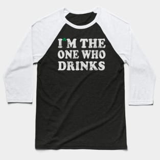 I'm The One Who Drinks St Patrick's Day Irish Humor Baseball T-Shirt